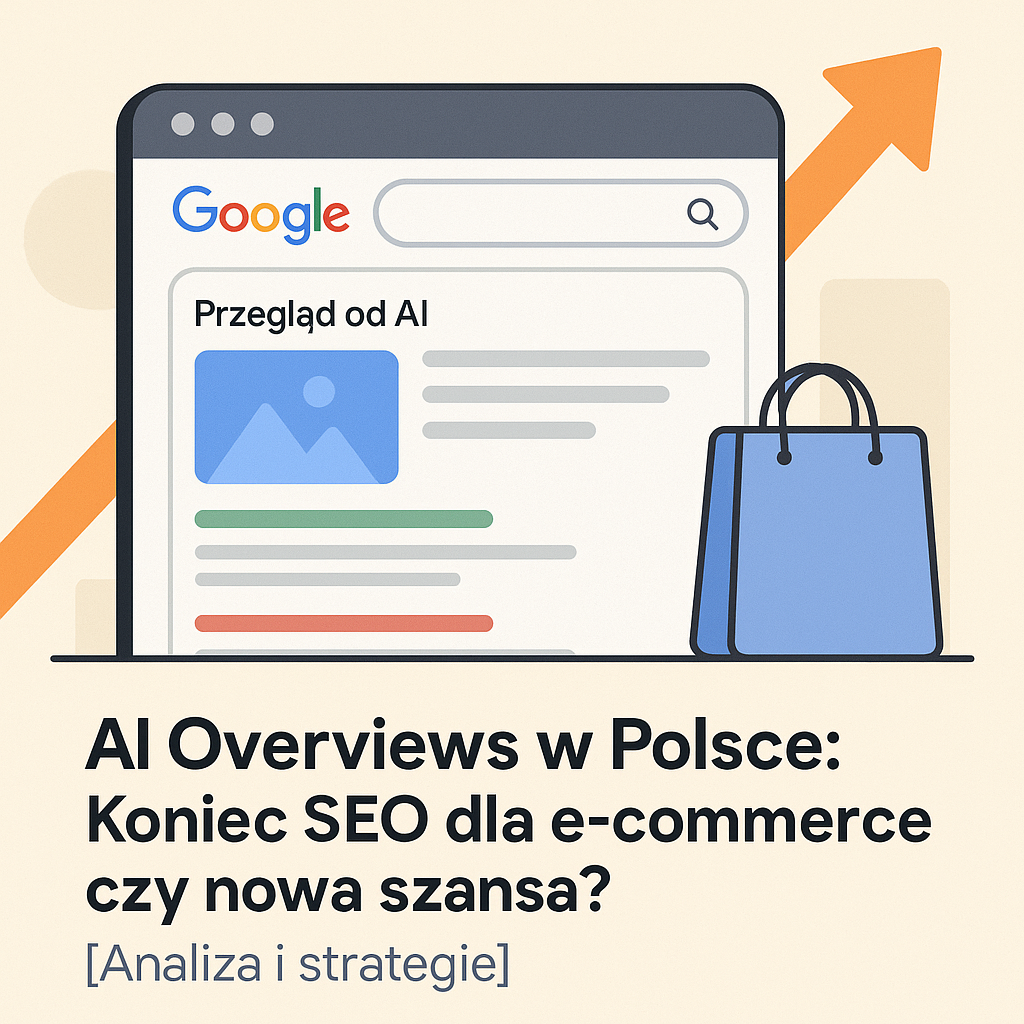 AI Overviews w Polsce: Koniec SEO dla e-commerce czy nowa szansa? [Analiza i strategie]