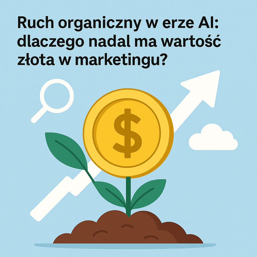 Ruch organiczny w erze AI: dlaczego nadal ma wartość złota w marketingu?